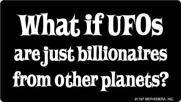 Ephemera Sticker: What If Ufos Are Just Billionaires 1