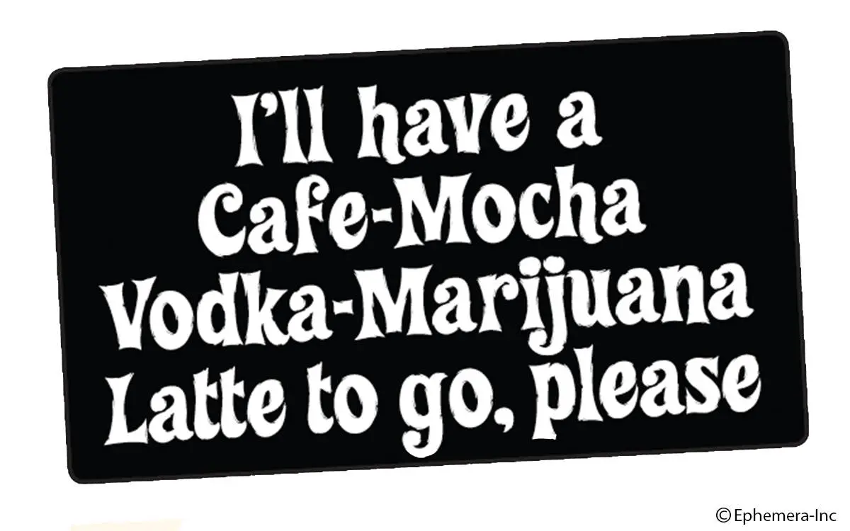 Ephemera - Sticker: I’Ll Have A Cafe-Mocha Vodka-Marijuana 1