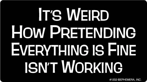 Ephemera - Sticker: It's Weird How Pretending 1