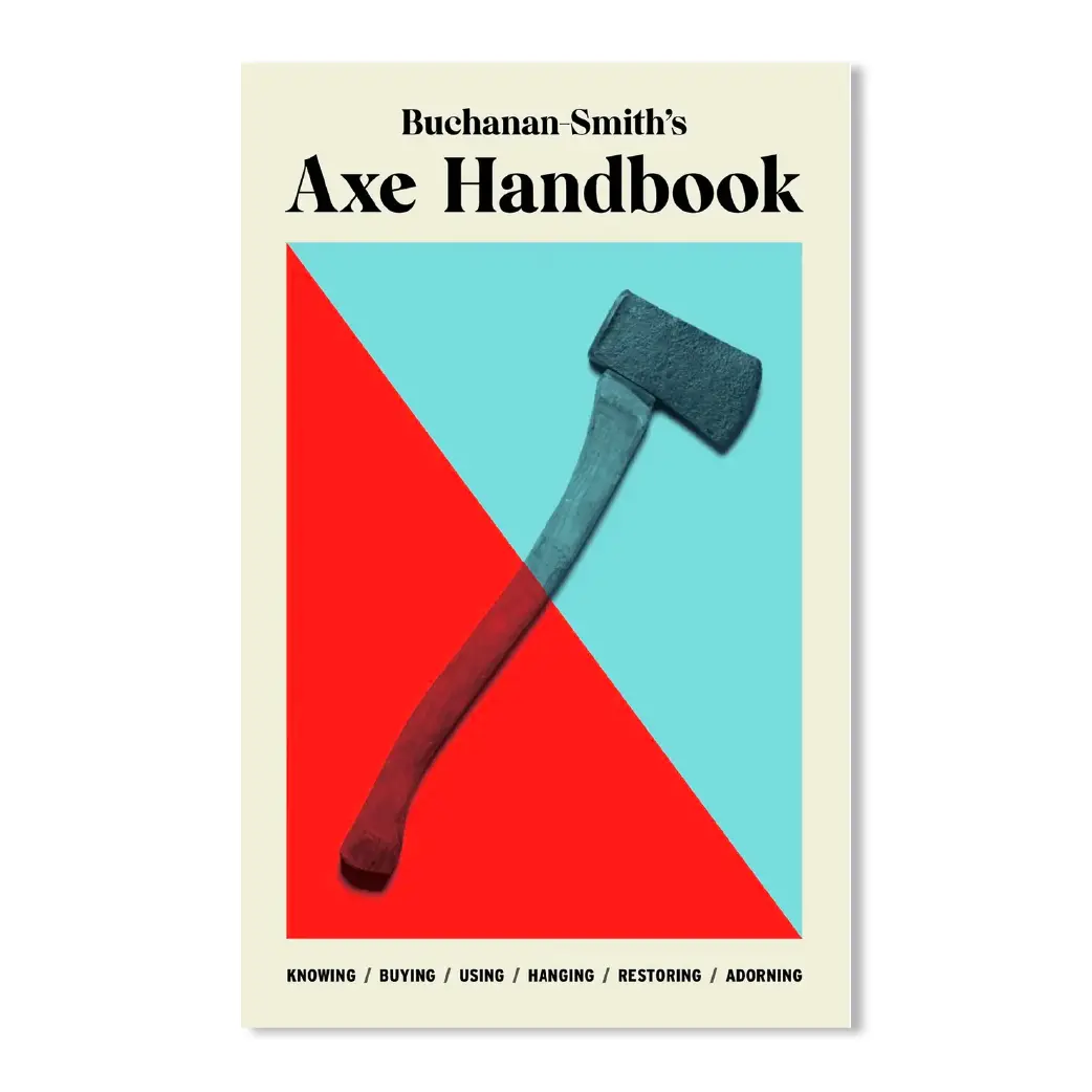Buchanan-Smith’S Axe Handbook: Knowing, Buying, Using 1