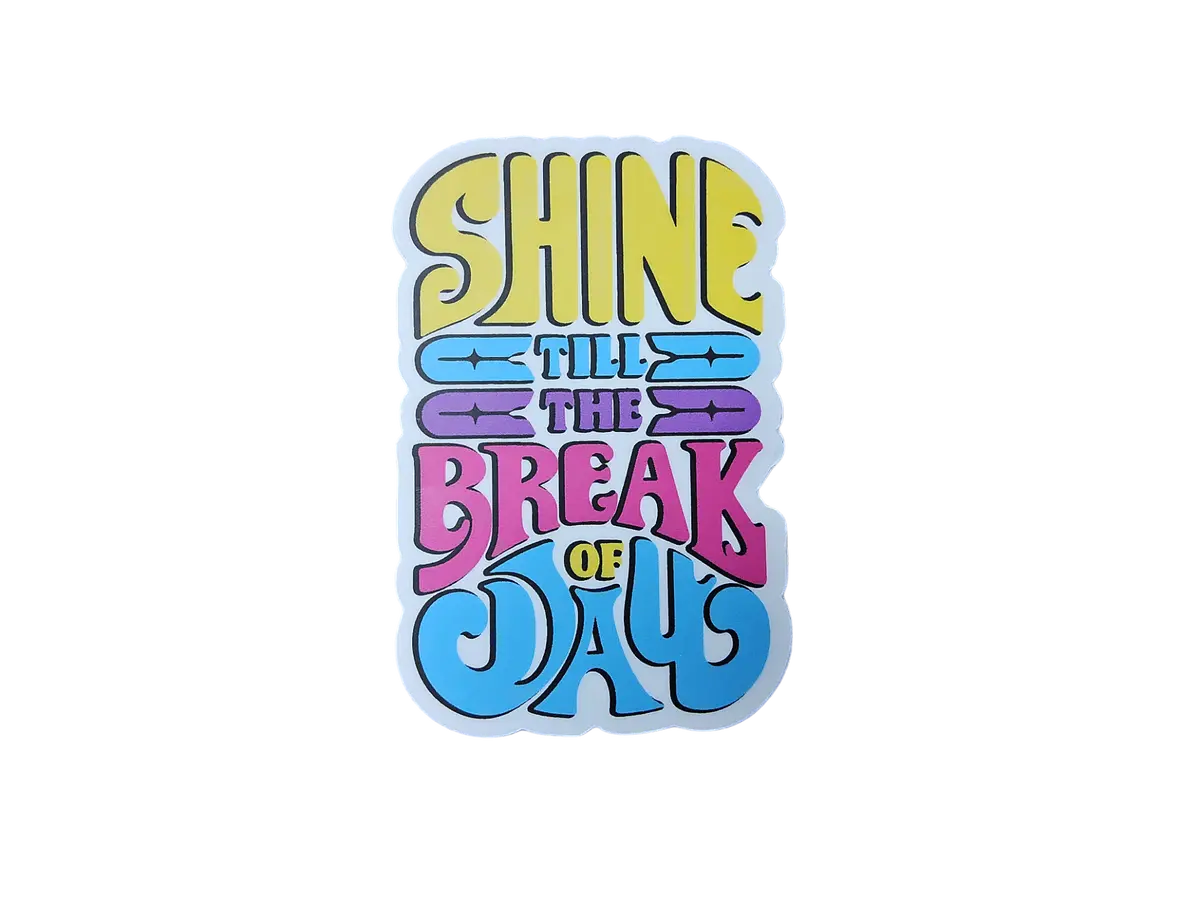 Shine Till The Break Of Day Sticker 1