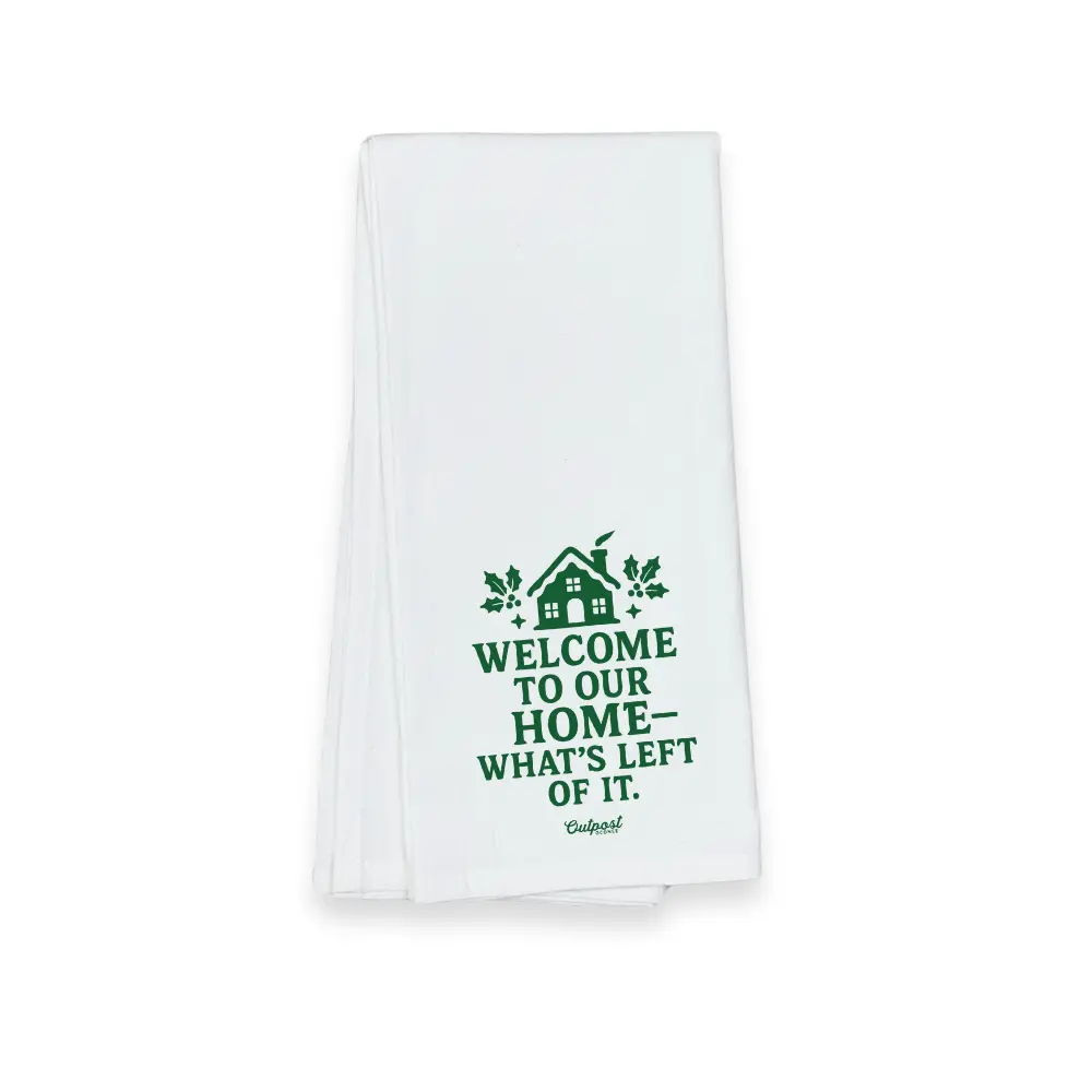 Christmas Tea Towel - Welcome To Our Home...Whats Left Of It 1