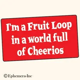 Ephemera Sticker: I'm A Fruit Loop In A World Full Of Cheerios 1