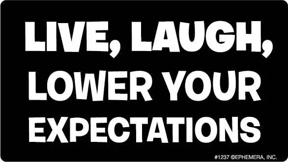 Ephemera Sticker: Live, Laugh, Lower Your Expectations 1