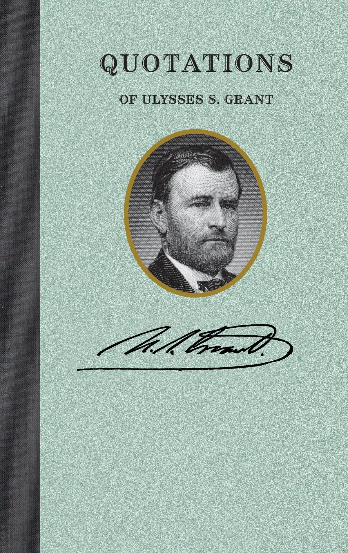 Applewood Books - Quotations Of Ulysses S. Grant 1