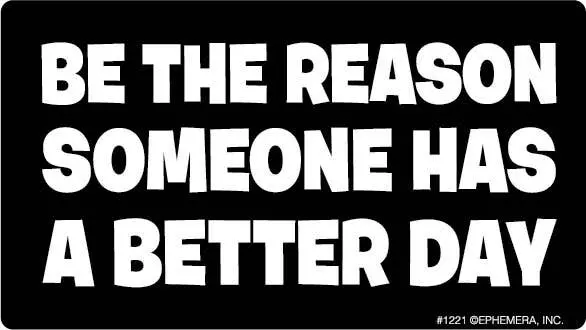 Ephemera Sticker: Be The Reason Someone Has A Better 1